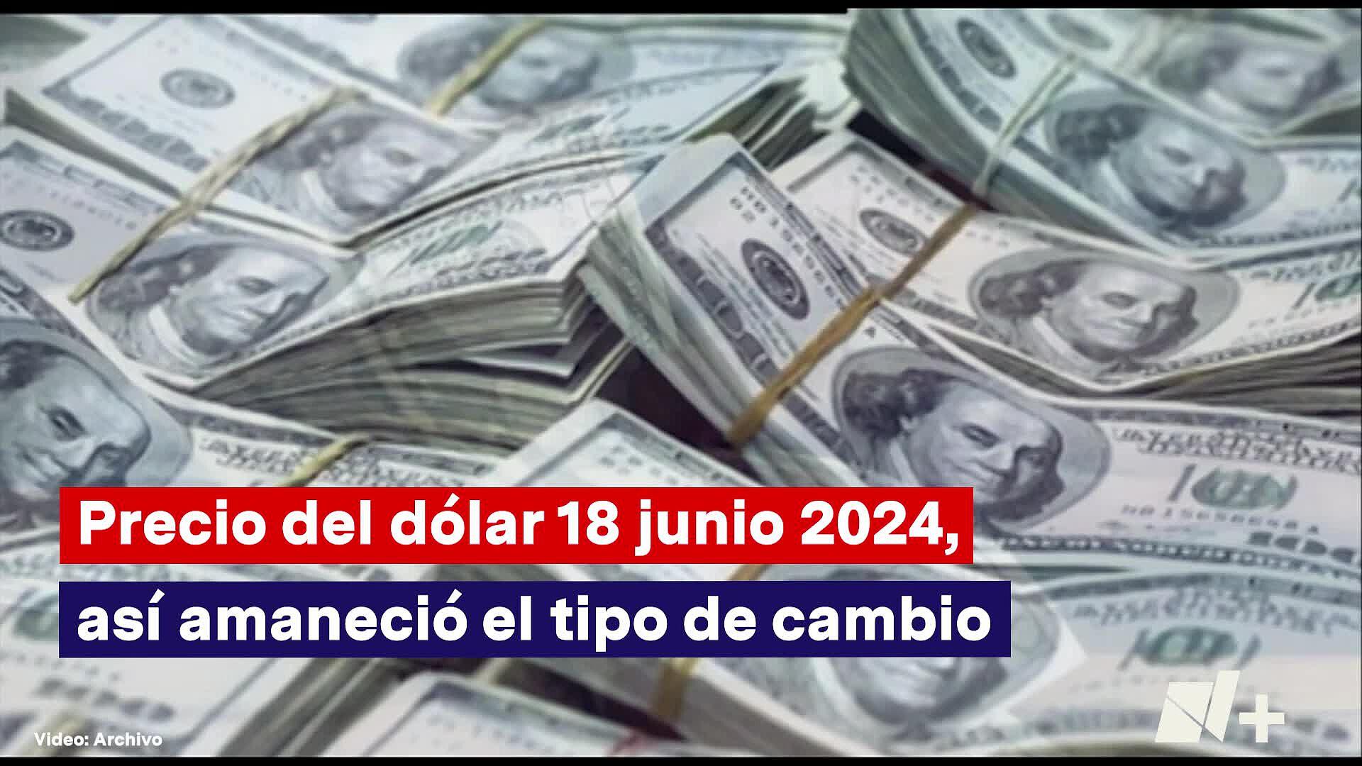 Precio Del Dólar 18 Junio 2024 Así Amaneció El Tipo De Cambio N 2953